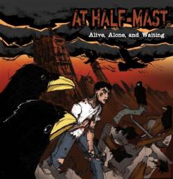 At Half-Mast : Alive, Alone, And Waiting